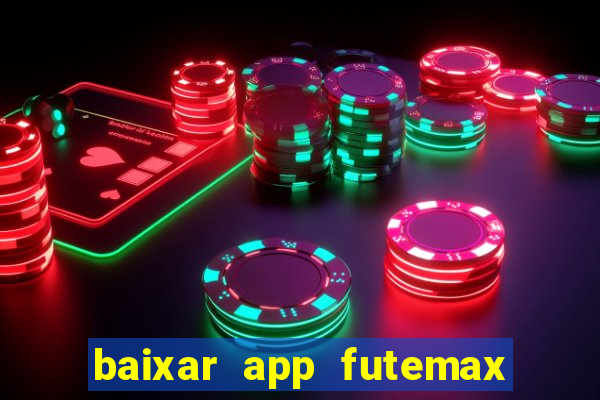 baixar app futemax futebol ao vivo